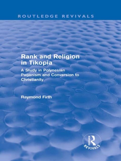 Rank and Religion in Tikopia (Routledge Revivals) : A Study in Polynesian Paganism and Conversion to Christianity., EPUB eBook