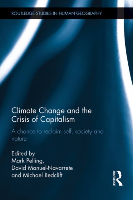 Climate Change and the Crisis of Capitalism : A Chance to Reclaim, Self, Society and Nature, EPUB eBook