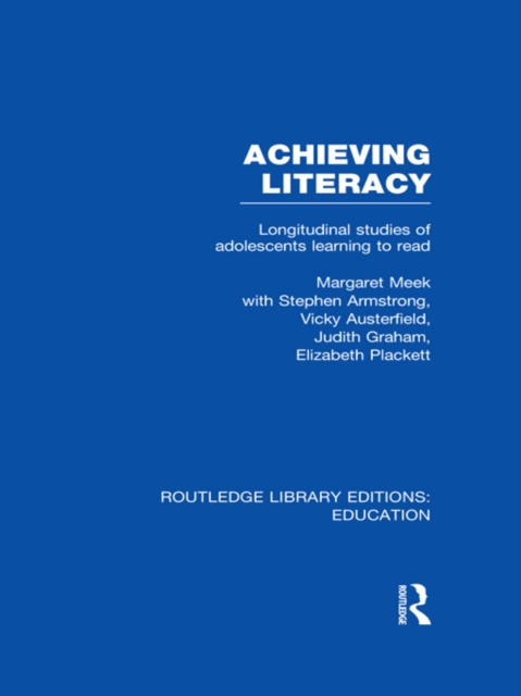 Achieving Literacy (RLE Edu I) : Longitudinal Studies of Adolescents Learning to Read, PDF eBook