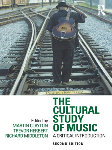 The Cultural Study of Music : A Critical Introduction, EPUB eBook
