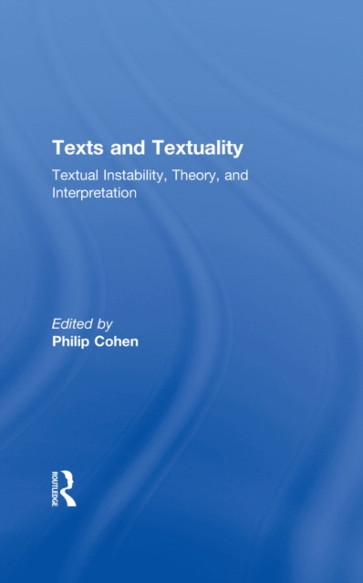 Texts and Textuality : Textual Instability, Theory, and Interpretation, PDF eBook