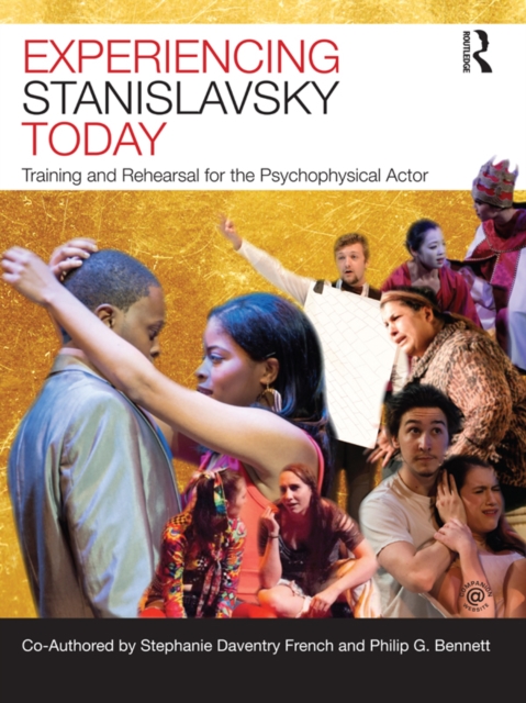 Experiencing Stanislavsky Today : Training and Rehearsal for the Psychophysical Actor, PDF eBook