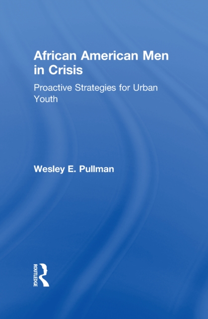 African American Men in Crisis : Proactive Strategies for Urban Youth, PDF eBook