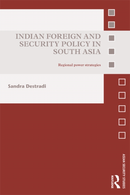 Indian Foreign and Security Policy in South Asia : Regional Power Strategies, EPUB eBook