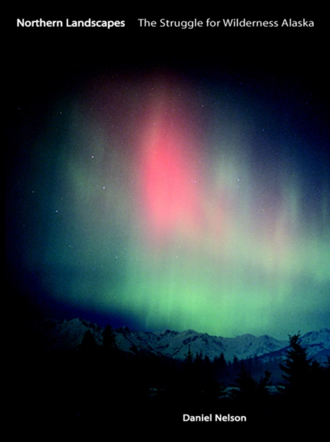 Northern Landscapes : The Struggle for Wilderness Alaska, EPUB eBook