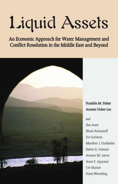 Liquid Assets : An Economic Approach for Water Management and Conflict Resolution in the Middle East and Beyond, PDF eBook