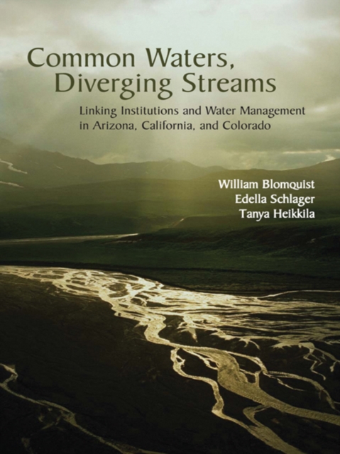 Common Waters, Diverging Streams : Linking Institutions and Water Management in Arizona, California, and Colorado, EPUB eBook