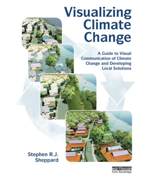 Visualizing Climate Change : A Guide to Visual Communication of Climate Change and Developing Local Solutions, PDF eBook