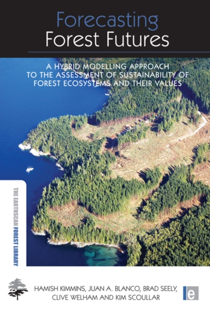 Forecasting Forest Futures : A Hybrid Modelling Approach to the Assessment of Sustainability of Forest Ecosystems and their Values, PDF eBook
