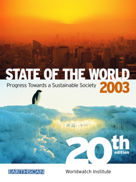 State of the World 2003 : Progress Towards a Sustainable Society, PDF eBook