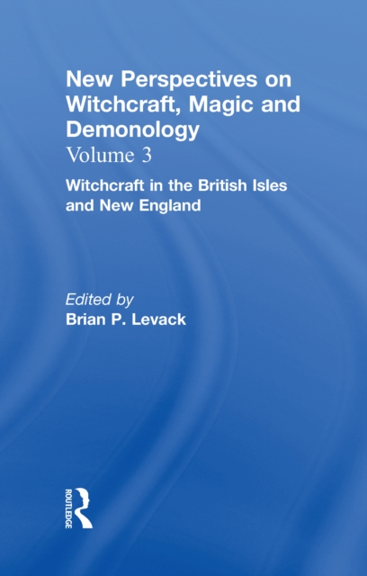 Witchcraft in the British Isles and New England : New Perspectives on Witchcraft, Magic, and Demonology, PDF eBook
