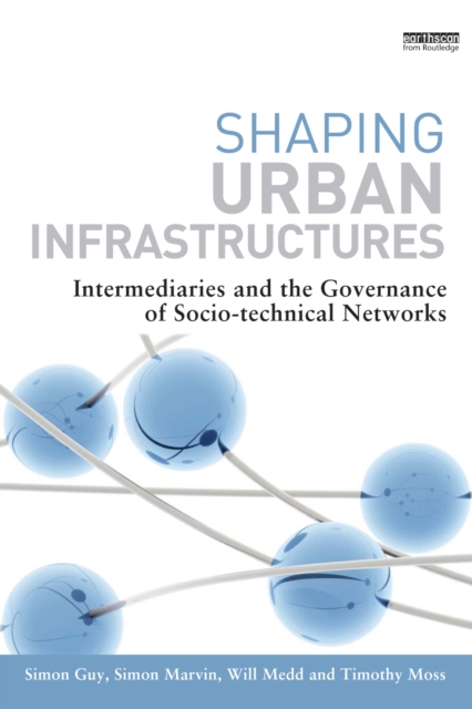 Shaping Urban Infrastructures : Intermediaries and the Governance of Socio-Technical Networks, EPUB eBook