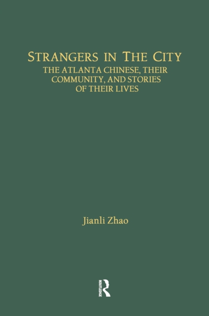Strangers in the City : The Atlanta Chinese, Their Community and Stories of Their Lives, EPUB eBook