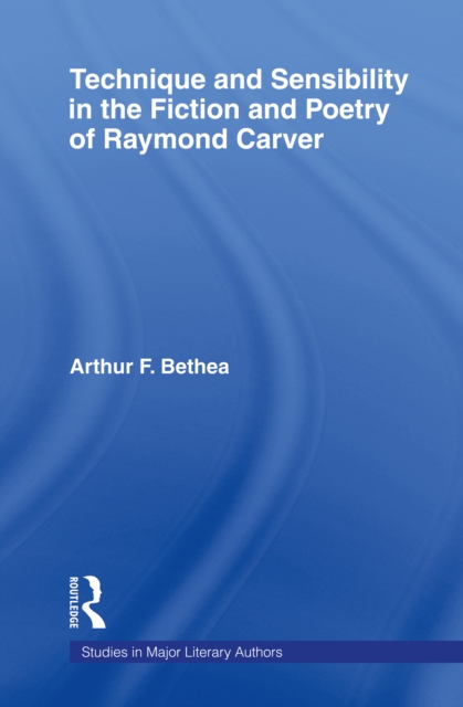 Technique and Sensibility in the Fiction and Poetry of Raymond Carver, EPUB eBook