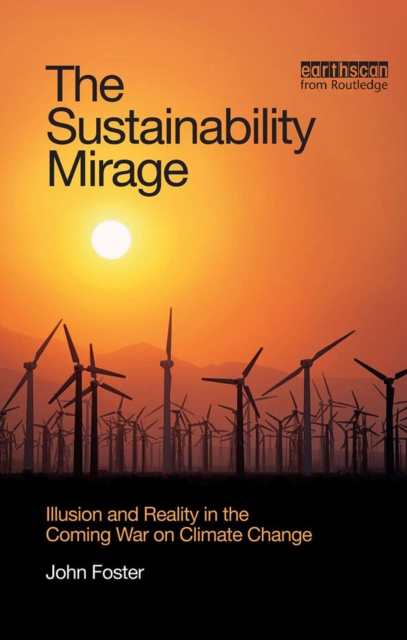 The Sustainability Mirage : Illusion and Reality in the Coming War on Climate Change, EPUB eBook
