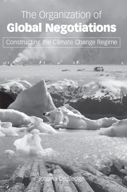 The Organization of Global Negotiations : Constructing the Climate Change Regime, EPUB eBook
