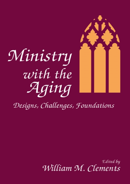 Ministry With the Aging : Designs, Challenges, Foundations, EPUB eBook