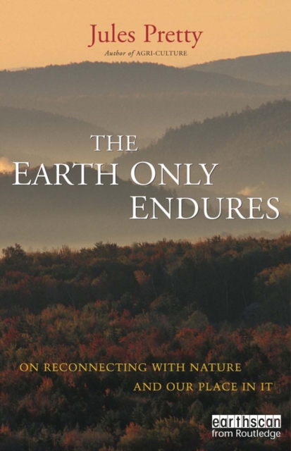 The Earth Only Endures : On Reconnecting with Nature and Our Place in It, EPUB eBook