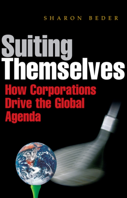 Suiting Themselves : How Corporations Drive the Global Agenda, EPUB eBook