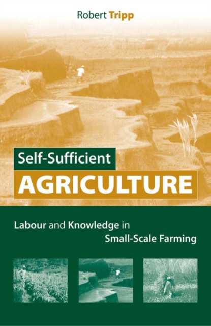 Self-Sufficient Agriculture : Labour and Knowledge in Small-Scale Farming, PDF eBook