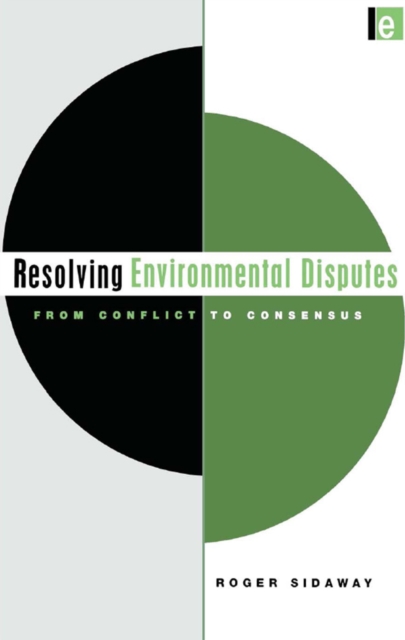 Resolving Environmental Disputes : From Conflict to Consensus, EPUB eBook