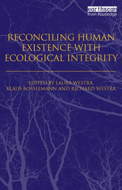 Reconciling Human Existence with Ecological Integrity : Science, Ethics, Economics and Law, PDF eBook