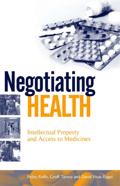 Negotiating Health : Intellectual Property and Access to Medicines, PDF eBook