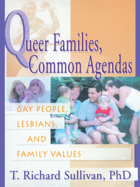 Queer Families, Common Agendas : Gay People, Lesbians, and Family Values, PDF eBook