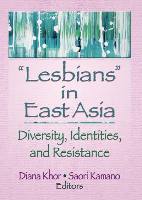 Lesbians in East Asia : Diversity, Identities, and Resistance, PDF eBook