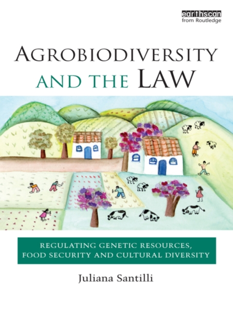 Agrobiodiversity and the Law : Regulating Genetic Resources, Food Security and Cultural Diversity, PDF eBook