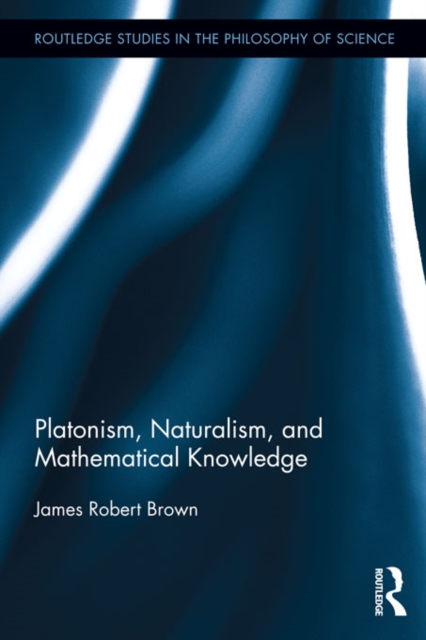Platonism, Naturalism, and Mathematical Knowledge, EPUB eBook