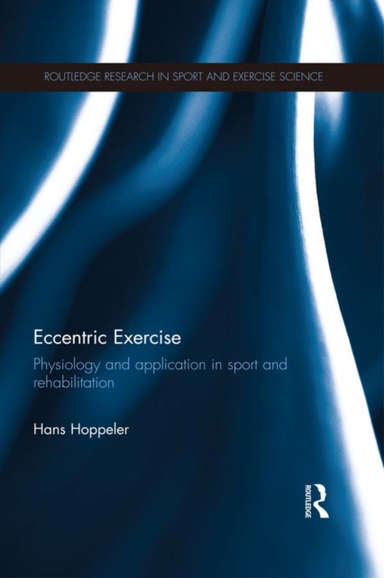 Eccentric Exercise : Physiology and application in sport and rehabilitation, PDF eBook