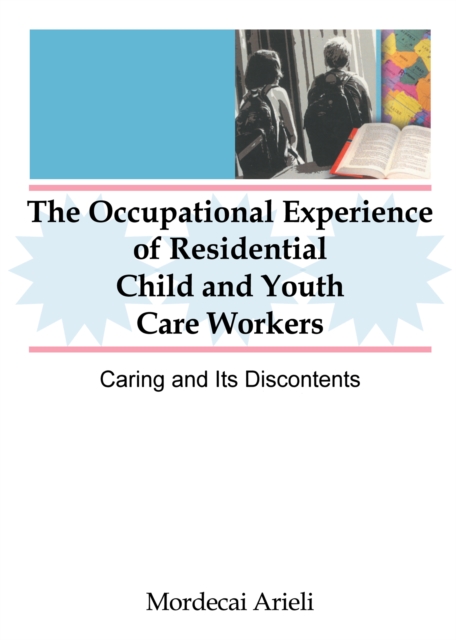 The Occupational Experience of Residential Child and Youth Care Workers : Caring and Its Discontents, PDF eBook