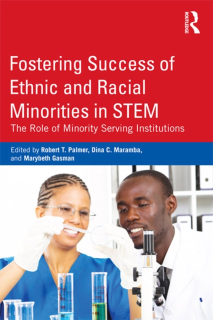 Fostering Success of Ethnic and Racial Minorities in STEM : The Role of Minority Serving Institutions, EPUB eBook