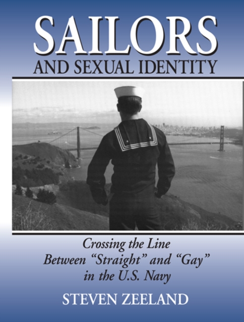Sailors and Sexual Identity : Crossing the Line Between "Straight" and "Gay" in the U.S. Navy, PDF eBook