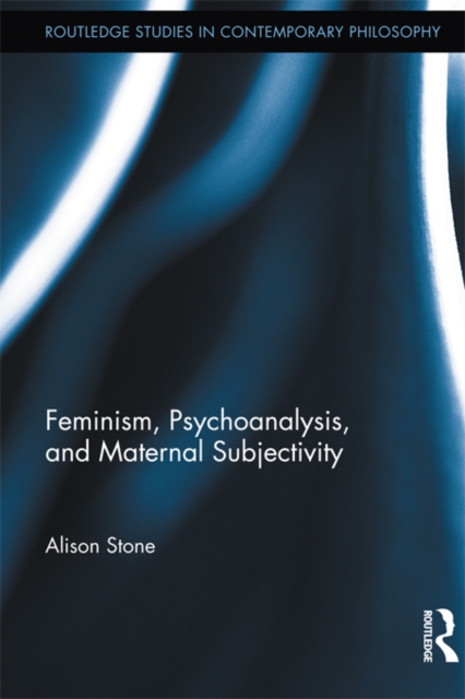 Feminism, Psychoanalysis, and Maternal Subjectivity, EPUB eBook