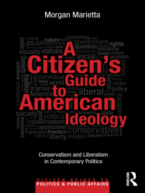 A Citizen's Guide to American Ideology : Conservatism and Liberalism in Contemporary Politics, EPUB eBook