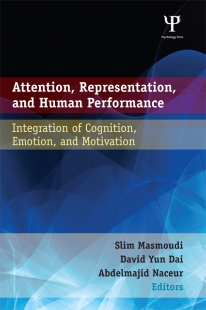 Attention, Representation, and Human Performance : Integration of Cognition, Emotion, and Motivation, PDF eBook