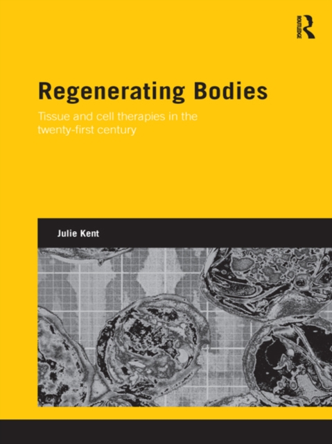 Regenerating Bodies : Tissue and Cell Therapies in the Twenty-First Century, EPUB eBook