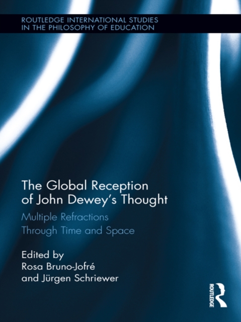 The Global Reception of John Dewey's Thought : Multiple Refractions Through Time and Space, EPUB eBook