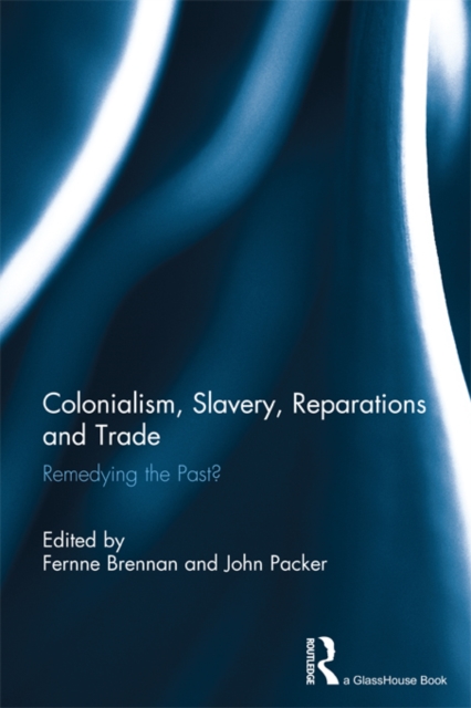 Colonialism, Slavery, Reparations and Trade : Remedying the 'Past'?, EPUB eBook