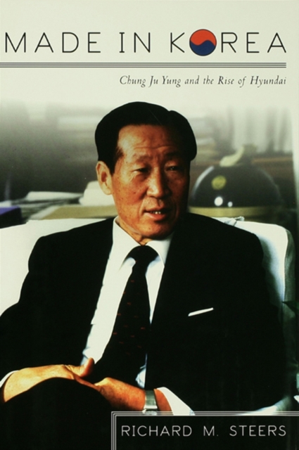 Made in Korea : Chung Ju Yung and the Rise of Hyundai, EPUB eBook