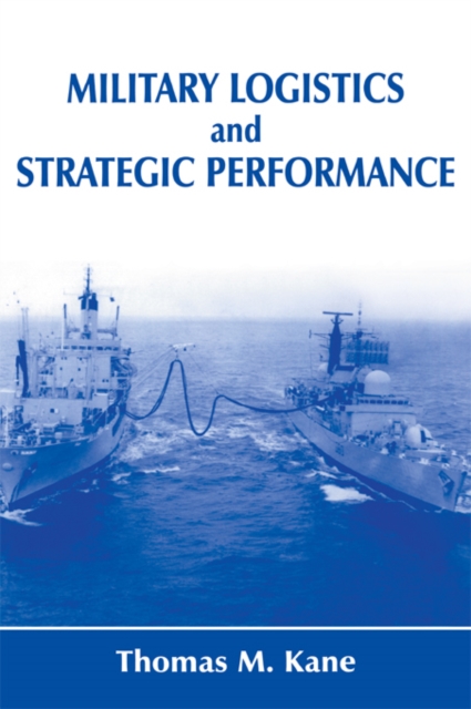 Military Logistics and Strategic Performance, PDF eBook