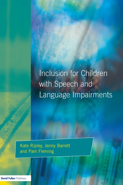 Inclusion For Children with Speech and Language Impairments : Accessing the Curriculum and Promoting Personal and Social Development, PDF eBook