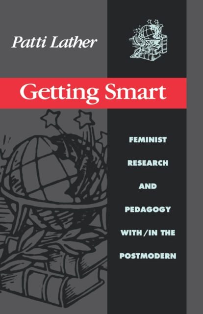 Getting Smart : Feminist Research and Pedagogy within/in the Postmodern, PDF eBook