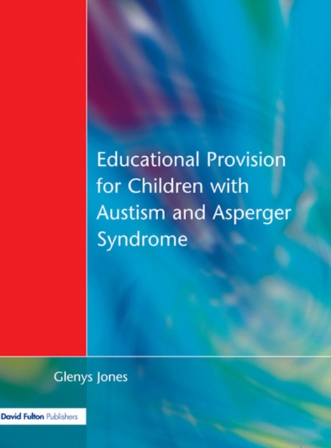 Educational Provision for Children with Autism and Asperger Syndrome : Meeting Their Needs, EPUB eBook
