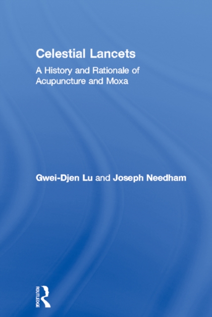 Celestial Lancets : A History and Rationale of Acupuncture and Moxa, PDF eBook