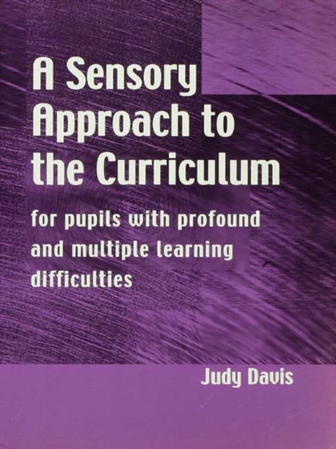 A Sensory Approach to the Curriculum : For Pupils with Profound and Multiple Learning Difficulties, PDF eBook