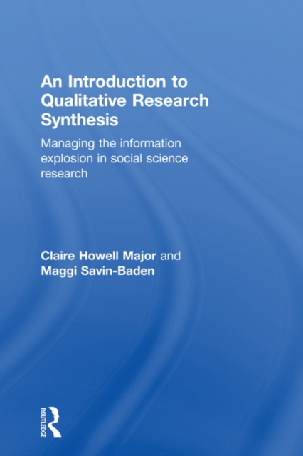 An Introduction to Qualitative Research Synthesis : Managing the Information Explosion in Social Science Research, EPUB eBook