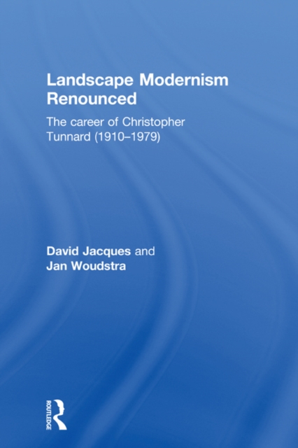 Landscape Modernism Renounced : The Career of Christopher Tunnard (1910-1979), EPUB eBook